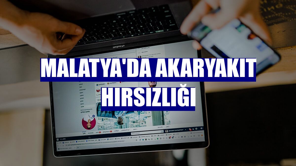 Malatya'da akaryakıt hırsızlığı