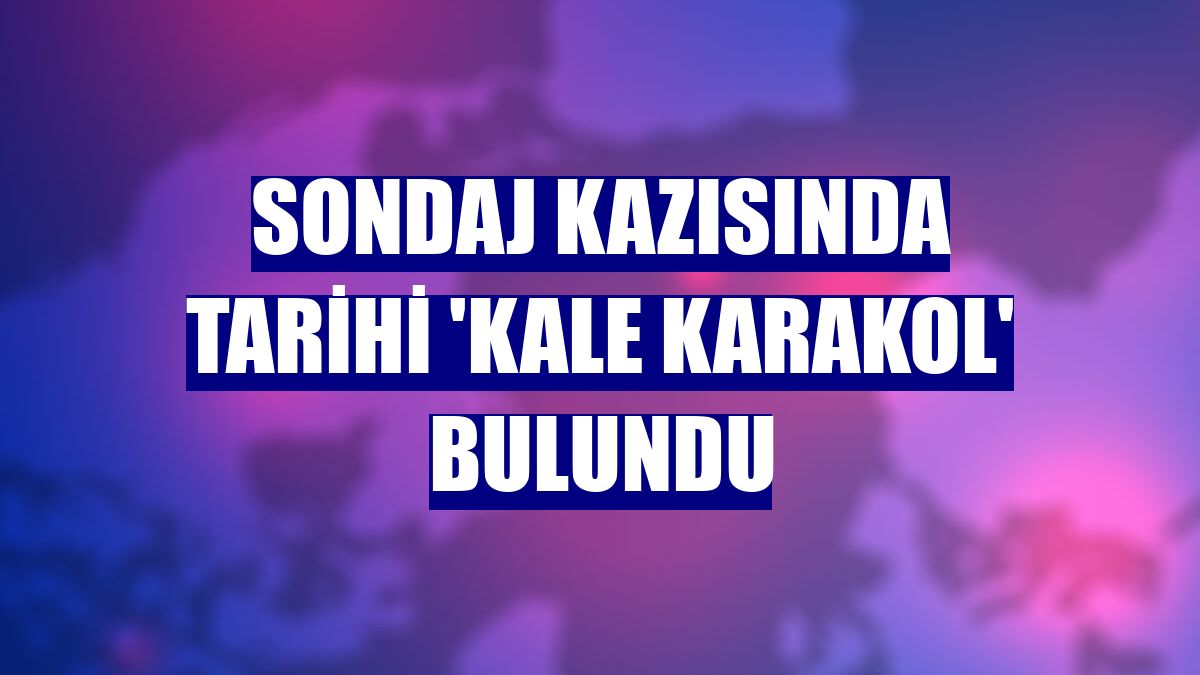 Sondaj kazısında tarihi 'kale karakol' bulundu