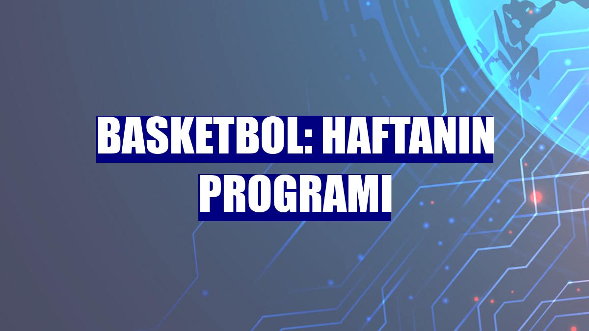 Basketbol: Haftanın programı