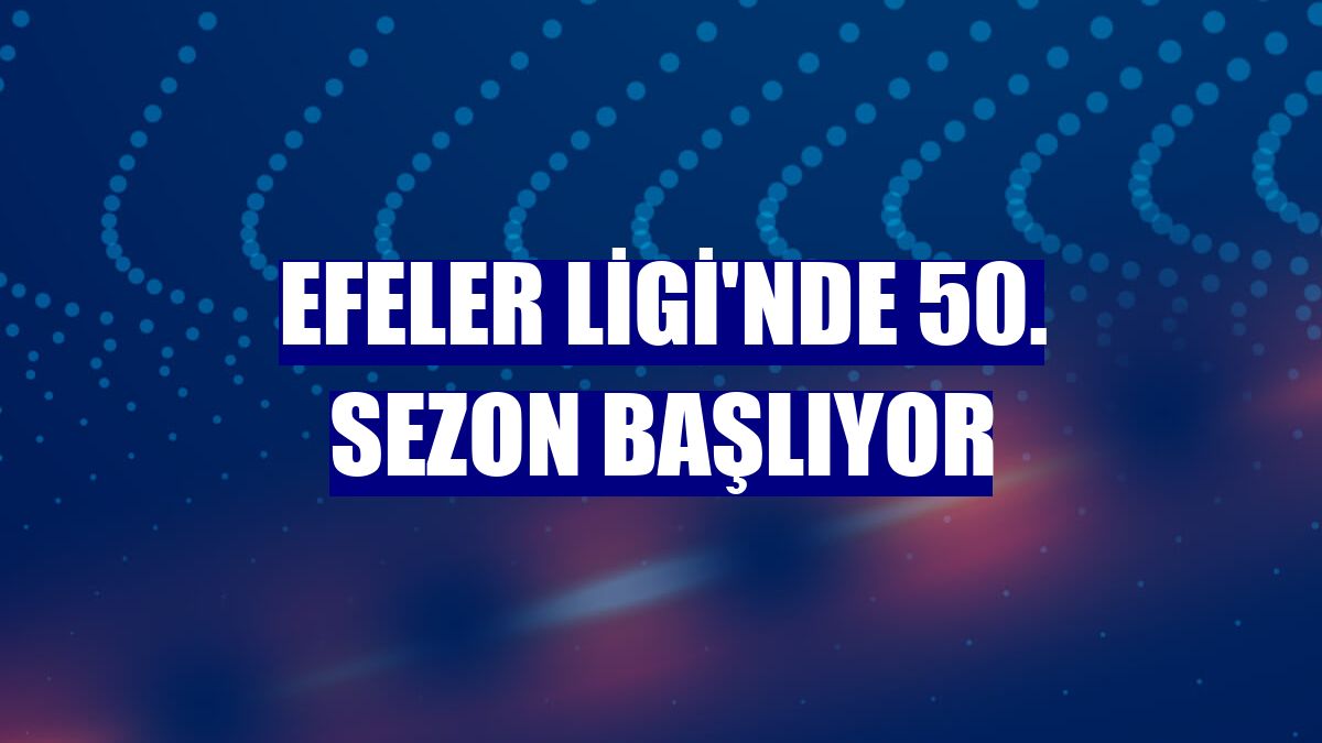 Efeler Ligi'nde 50. sezon başlıyor
