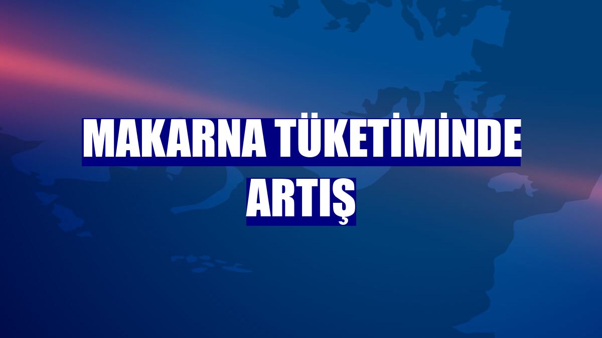 Makarna tüketiminde artış
