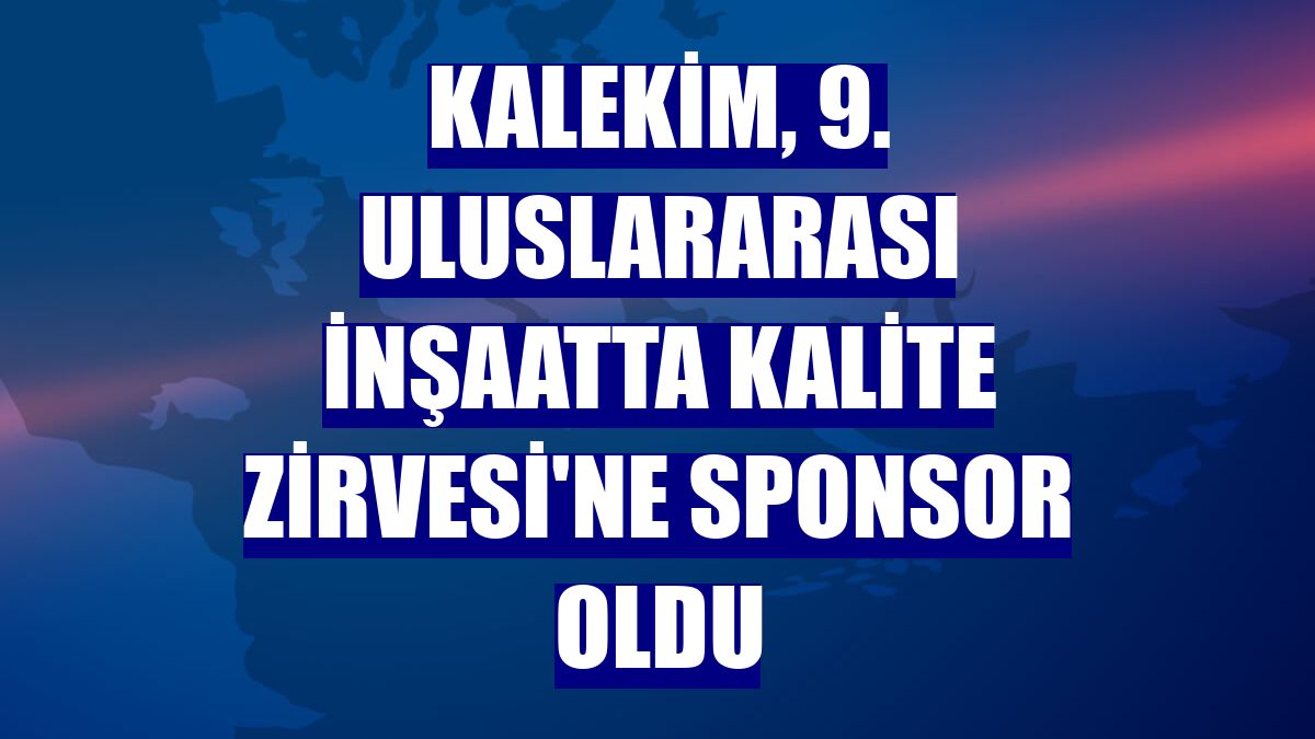 Kalekim, 9. Uluslararası İnşaatta Kalite Zirvesi'ne sponsor oldu