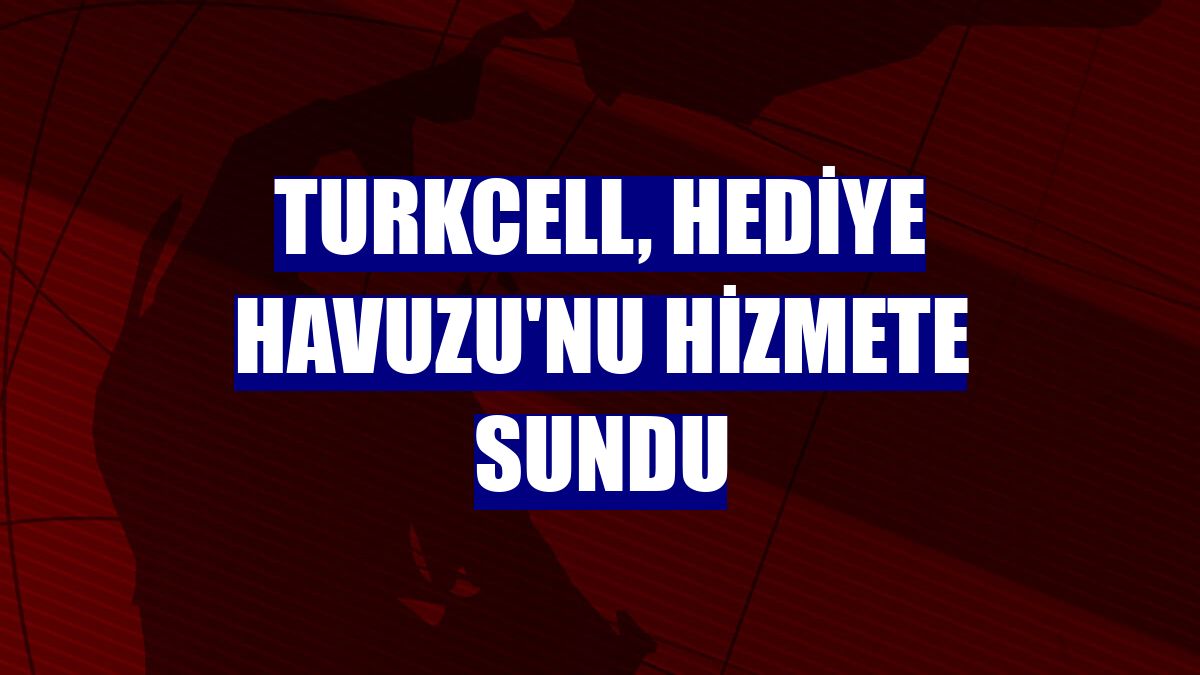 Turkcell, Hediye Havuzu'nu hizmete sundu