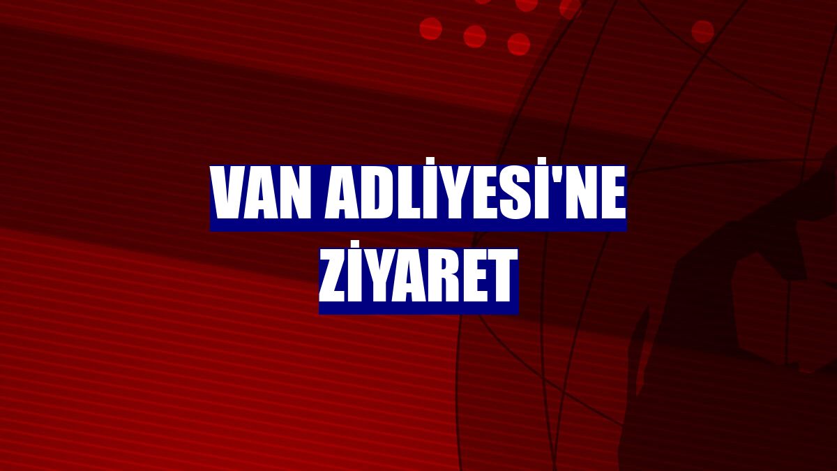 Van Adliyesi'ne ziyaret