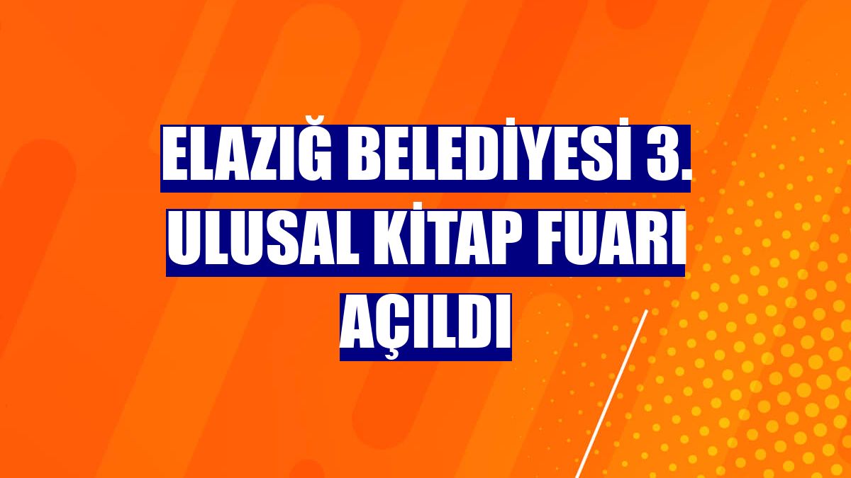 Elazığ Belediyesi 3. Ulusal Kitap Fuarı açıldı