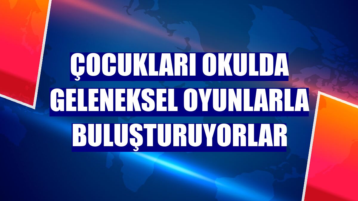 Çocukları okulda geleneksel oyunlarla buluşturuyorlar