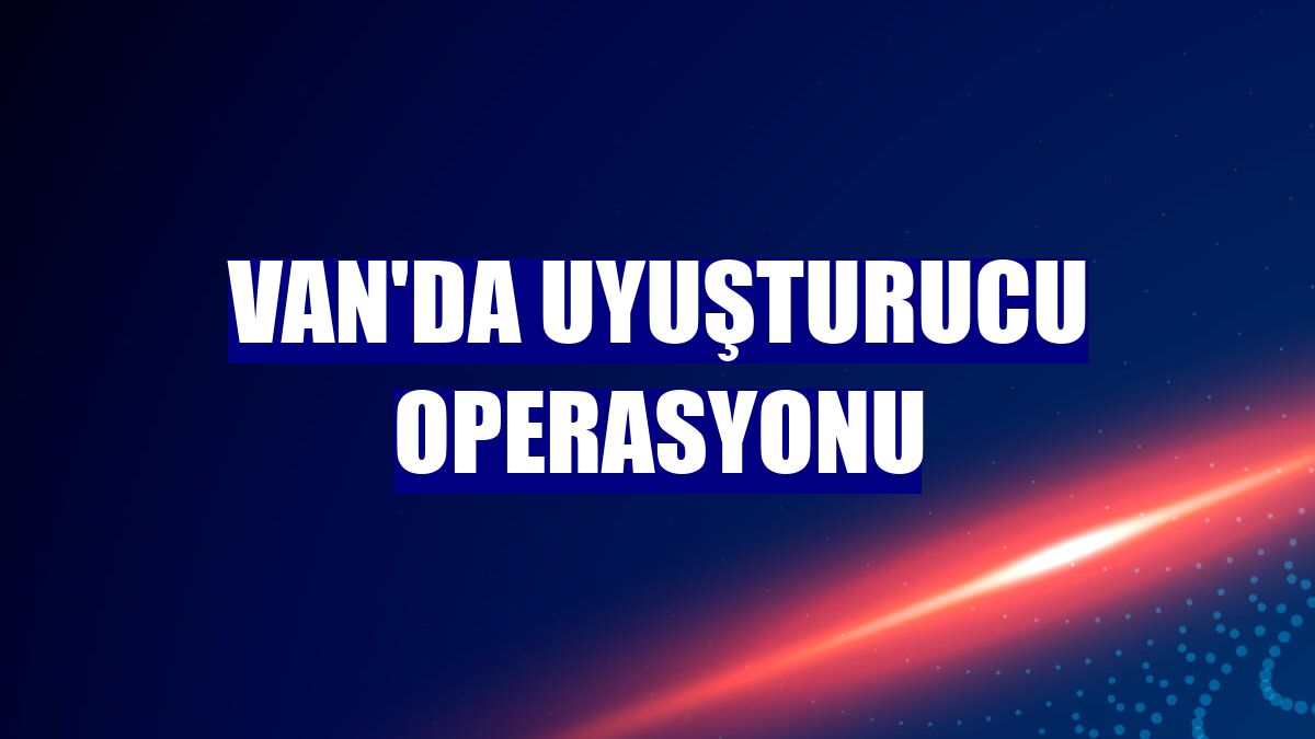Van'da uyuşturucu operasyonu