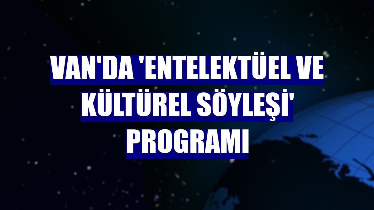 Van'da 'Entelektüel ve Kültürel Söyleşi' programı