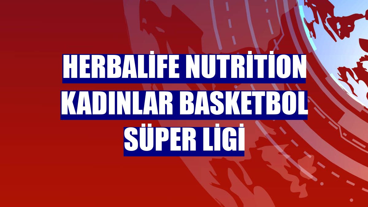 Herbalife Nutrition Kadınlar Basketbol Süper Ligi
