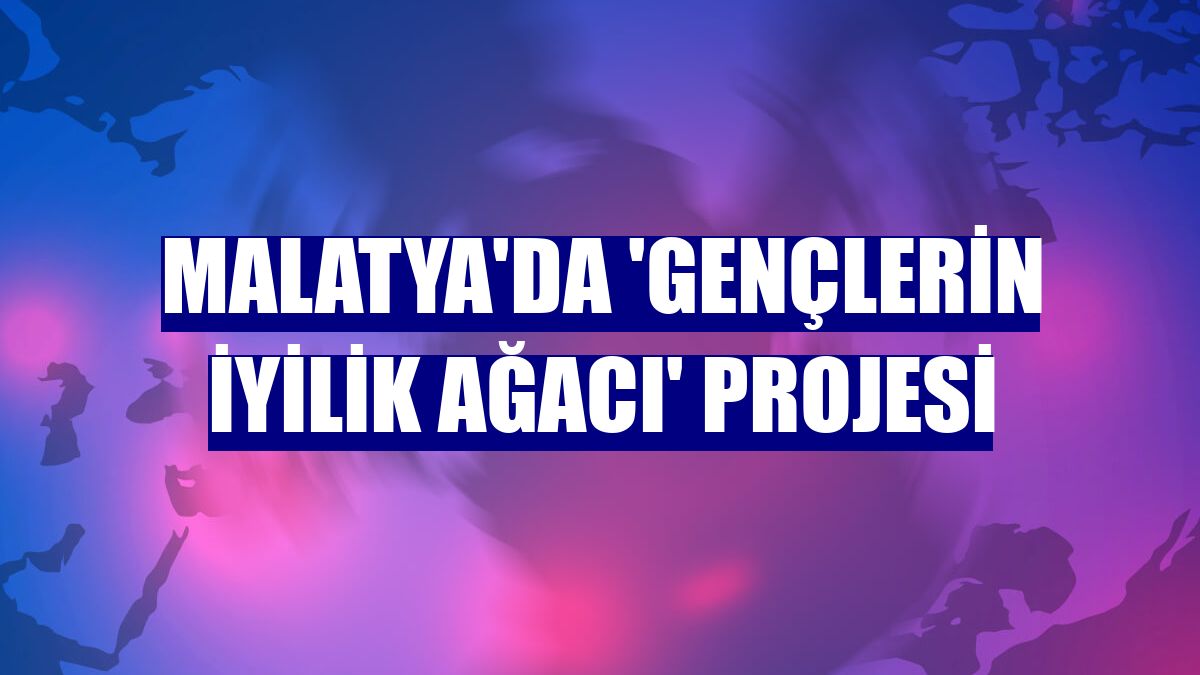 Malatya'da 'Gençlerin İyilik Ağacı' projesi