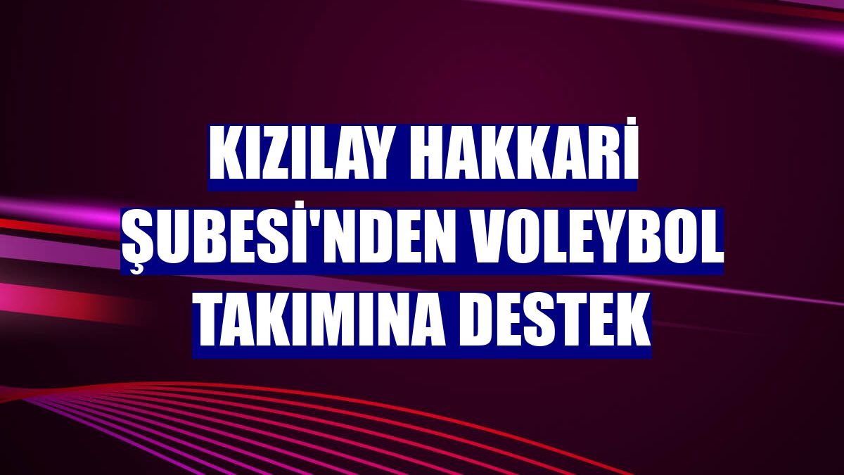 Kızılay Hakkari Şubesi'nden voleybol takımına destek