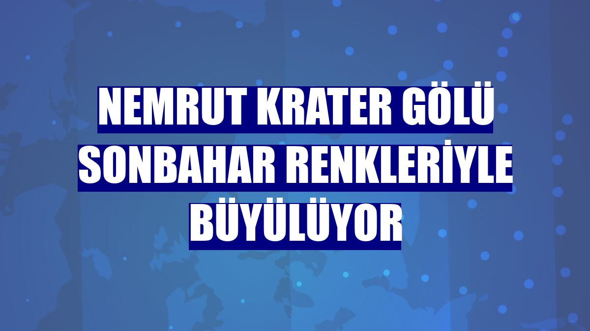 Nemrut Krater Gölü sonbahar renkleriyle büyülüyor
