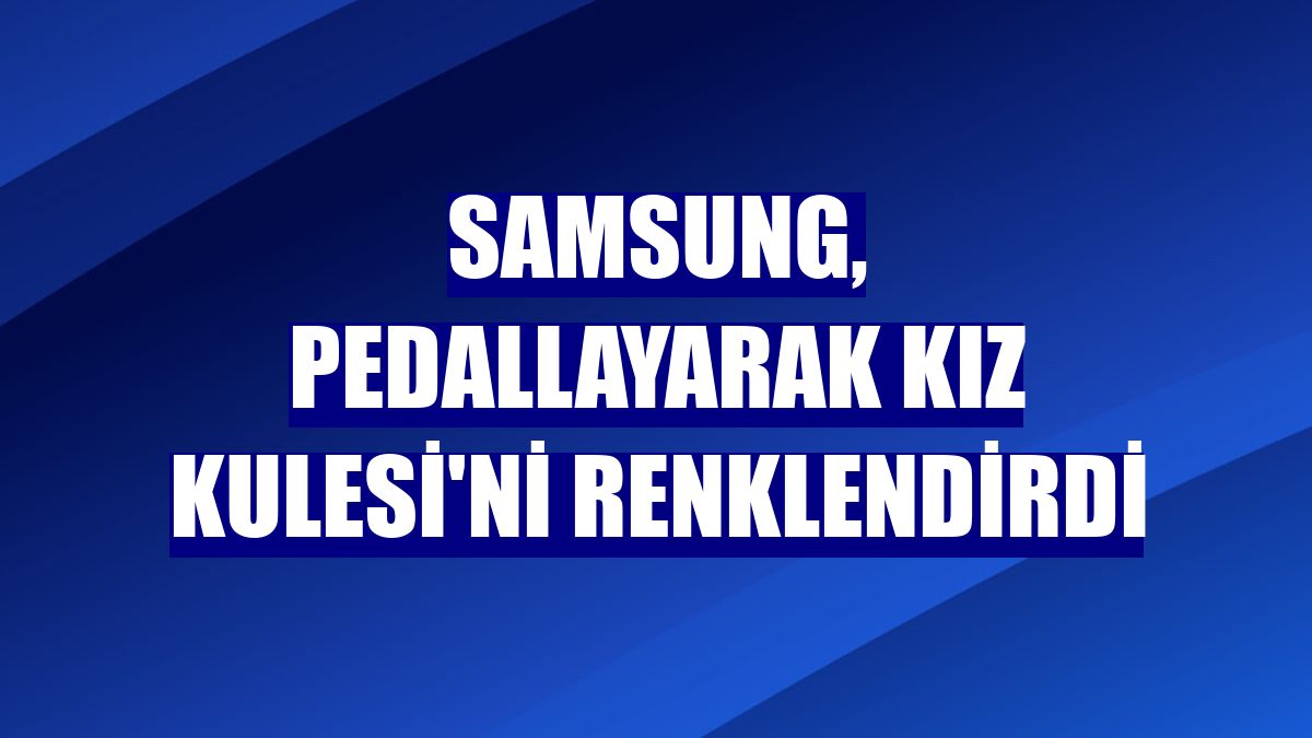 Samsung, pedallayarak Kız Kulesi'ni renklendirdi
