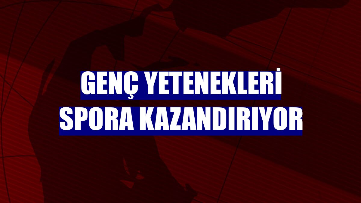 Genç yetenekleri spora kazandırıyor