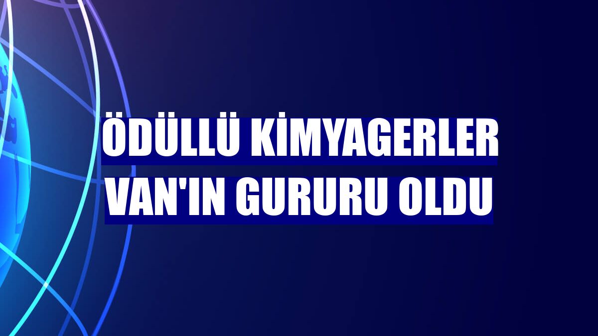 Ödüllü kimyagerler Van'ın gururu oldu