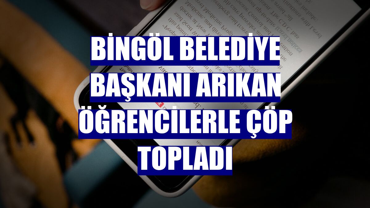Bingöl Belediye Başkanı Arıkan öğrencilerle çöp topladı