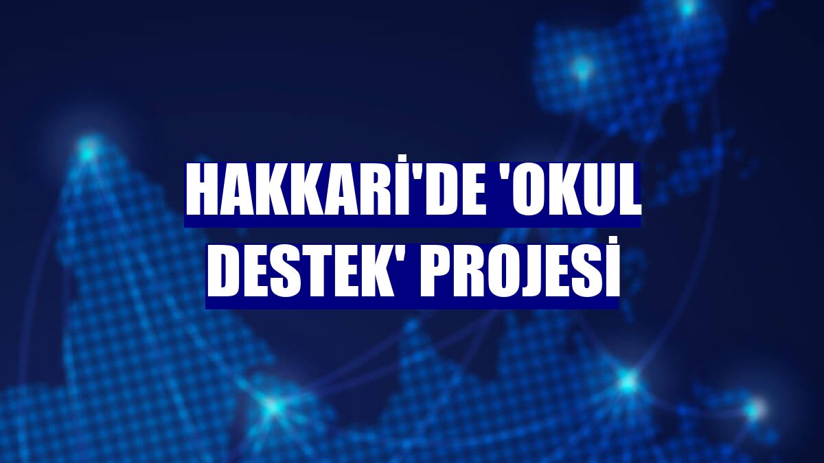 Hakkari'de 'Okul Destek' projesi
