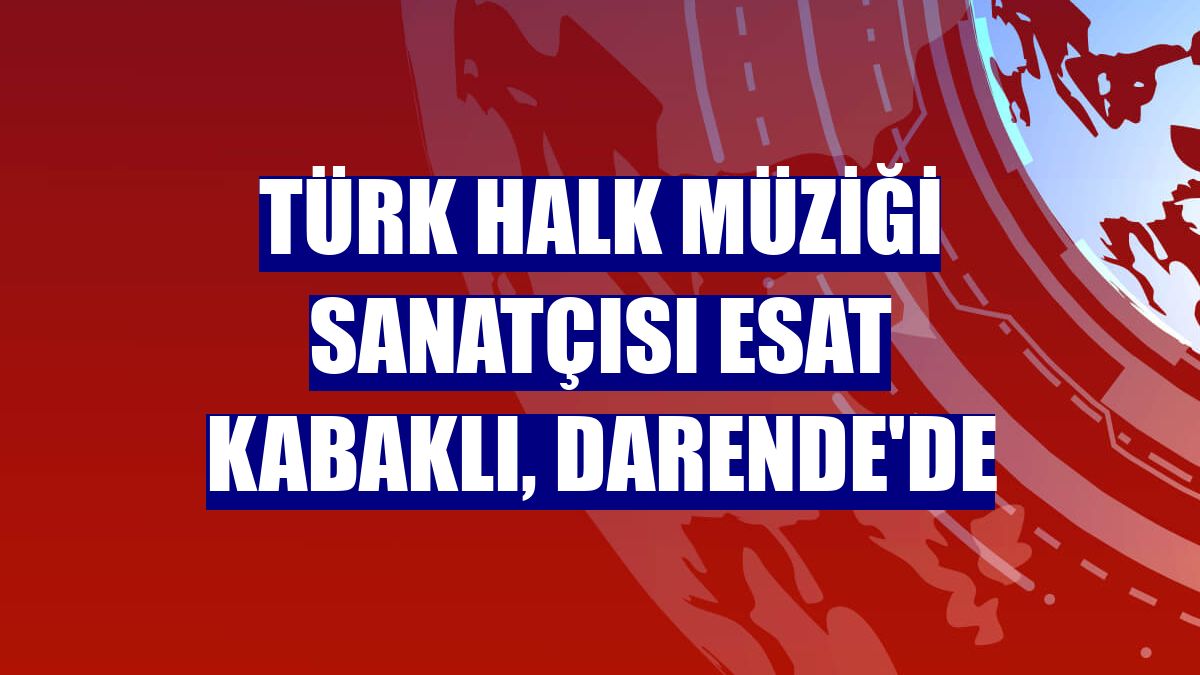 Türk Halk Müziği sanatçısı Esat Kabaklı, Darende'de
