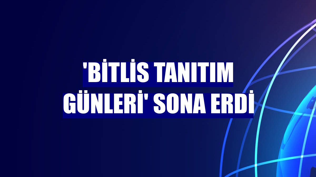 'Bitlis tanıtım günleri' sona erdi
