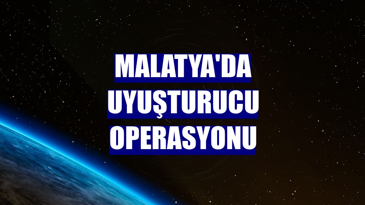 Malatya'da uyuşturucu operasyonu