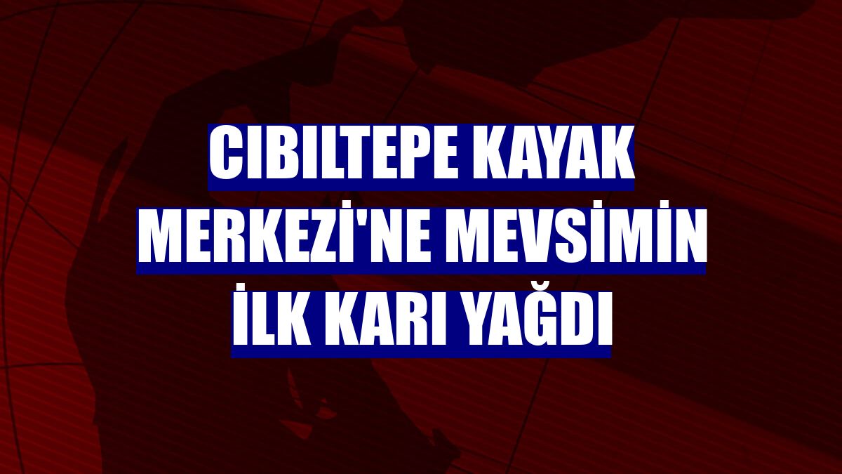 Cıbıltepe Kayak Merkezi'ne mevsimin ilk karı yağdı