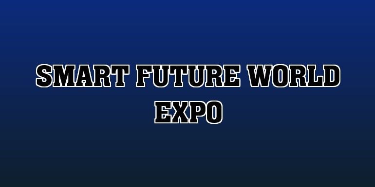 Smart Future World Expo