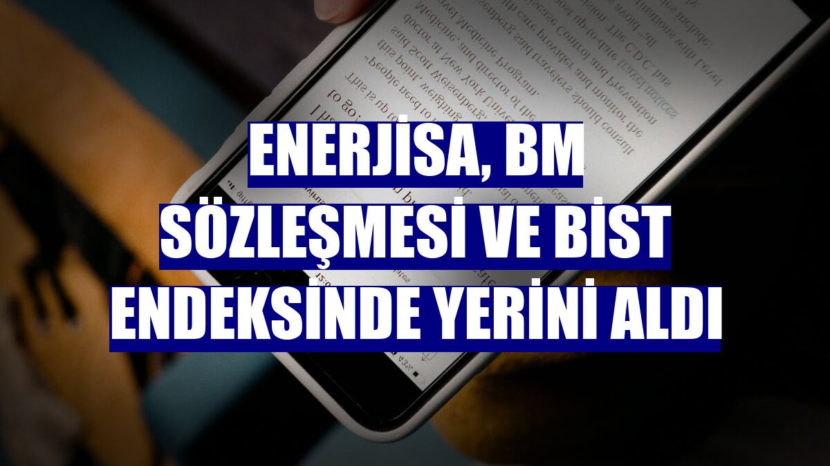 Enerjisa, BM sözleşmesi ve BİST endeksinde yerini aldı