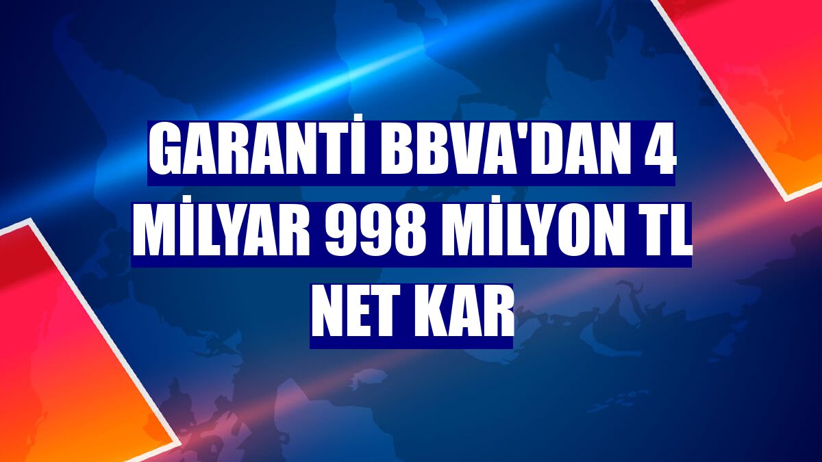 Garanti BBVA'dan 4 milyar 998 milyon TL net kar