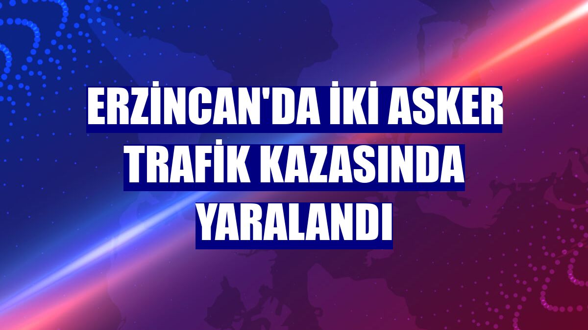 Erzincan'da iki asker trafik kazasında yaralandı