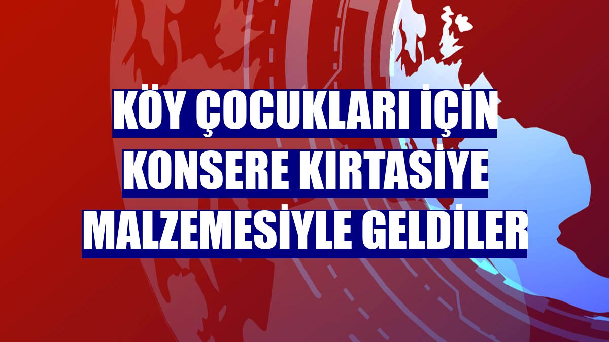 Köy çocukları için konsere kırtasiye malzemesiyle geldiler