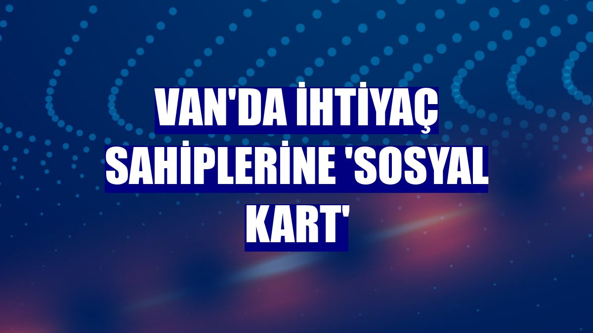Van'da ihtiyaç sahiplerine 'sosyal kart'