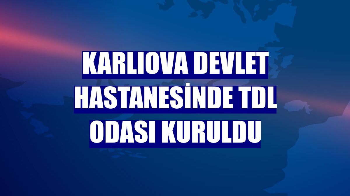Karlıova Devlet Hastanesinde TDL odası kuruldu