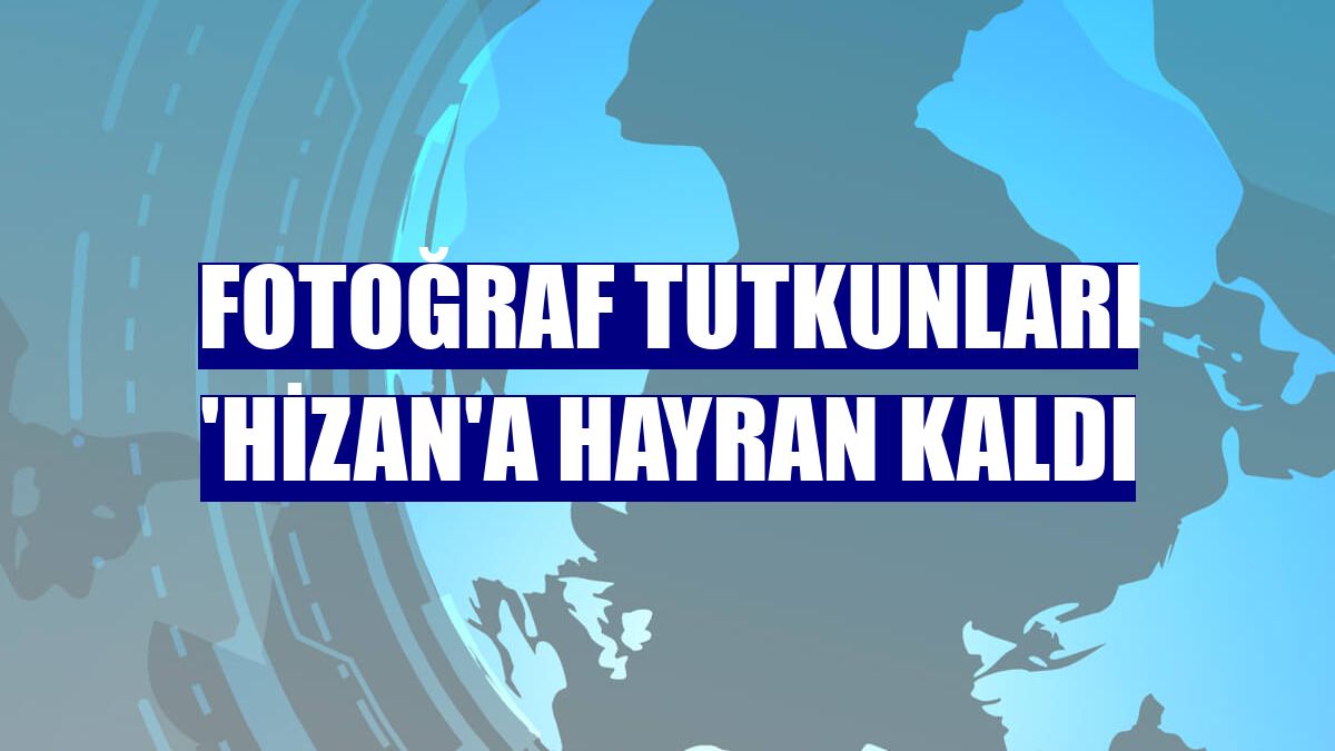 Fotoğraf tutkunları 'Hizan'a hayran kaldı
