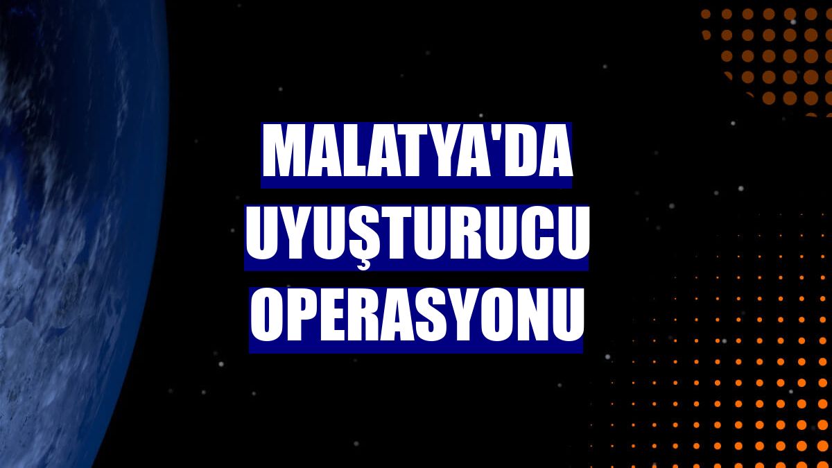 Malatya'da uyuşturucu operasyonu