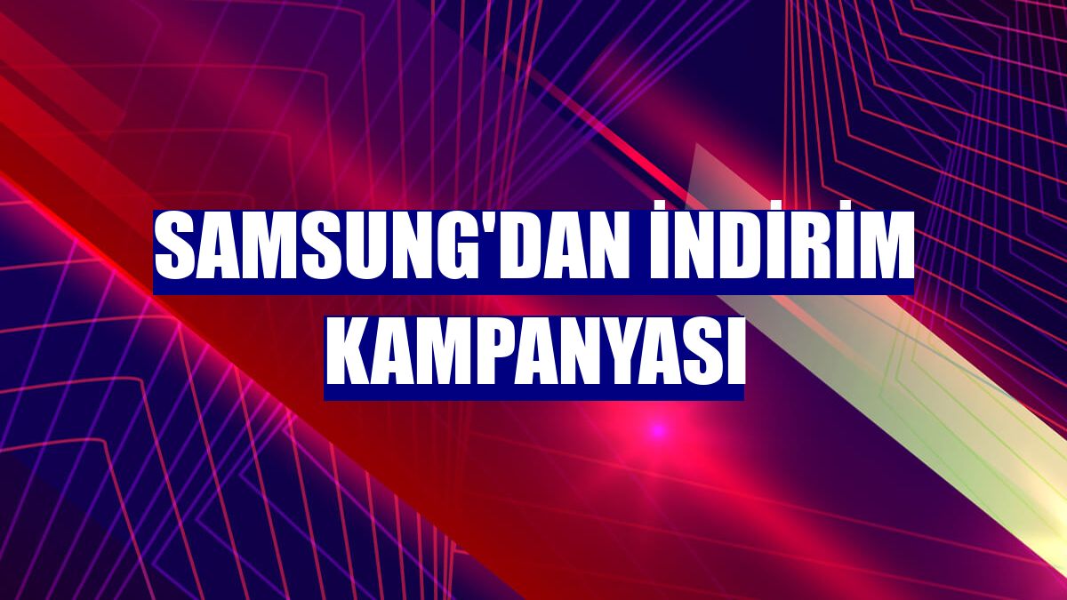 Samsung'dan indirim kampanyası