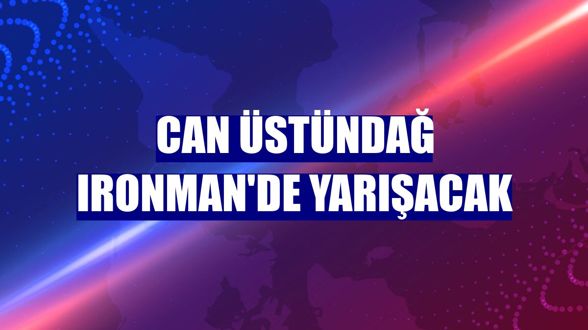 Can Üstündağ Ironman'de yarışacak