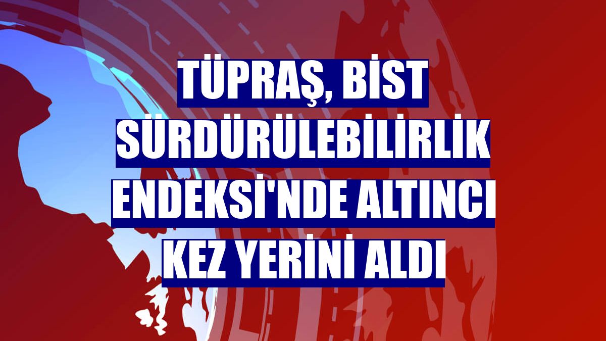 Tüpraş, BİST Sürdürülebilirlik Endeksi'nde altıncı kez yerini aldı