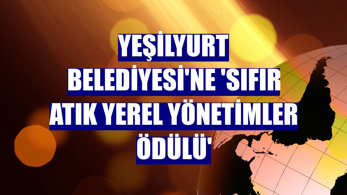 Yeşilyurt Belediyesi'ne 'Sıfır Atık Yerel Yönetimler Ödülü'