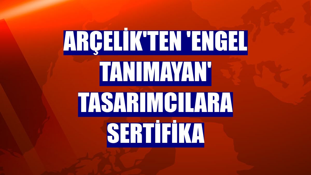 Arçelik'ten 'engel tanımayan' tasarımcılara sertifika