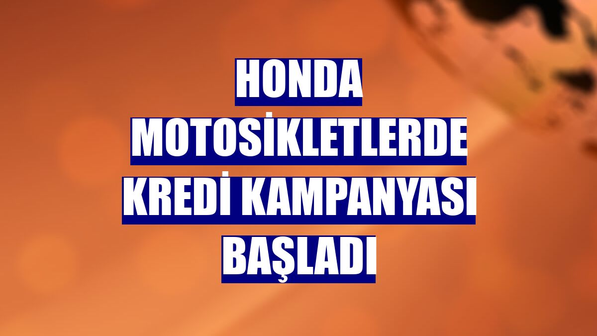 Honda motosikletlerde kredi kampanyası başladı