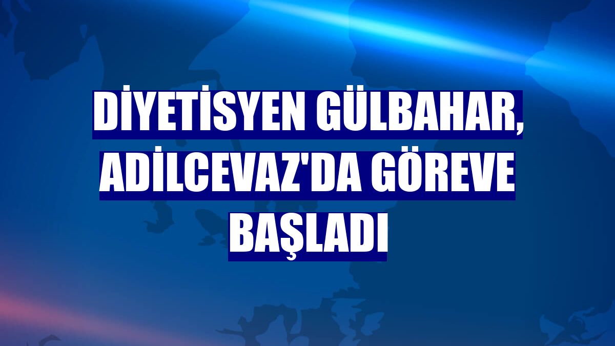 Diyetisyen Gülbahar, Adilcevaz'da göreve başladı
