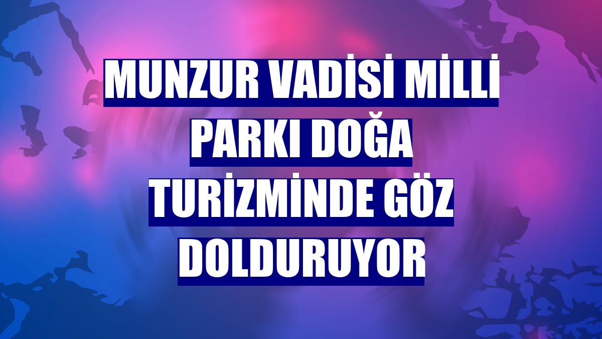 Munzur Vadisi Milli Parkı doğa turizminde göz dolduruyor