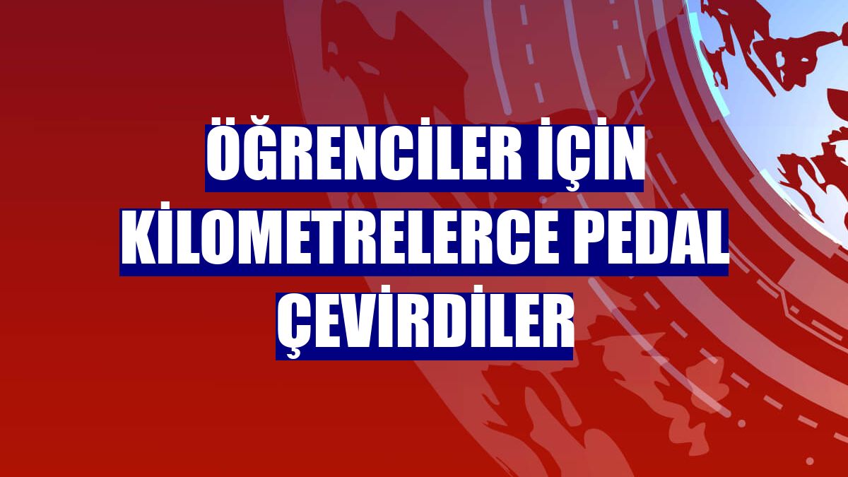 Öğrenciler için kilometrelerce pedal çevirdiler