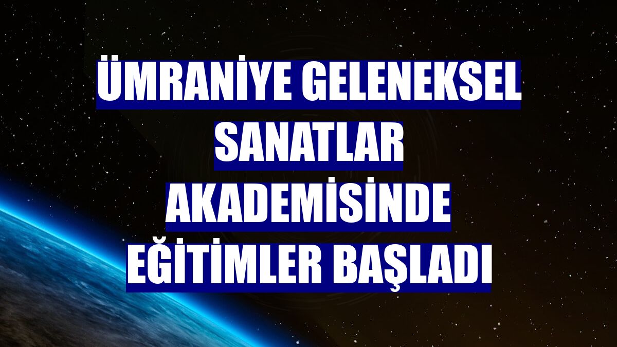 Ümraniye Geleneksel Sanatlar Akademisinde eğitimler başladı