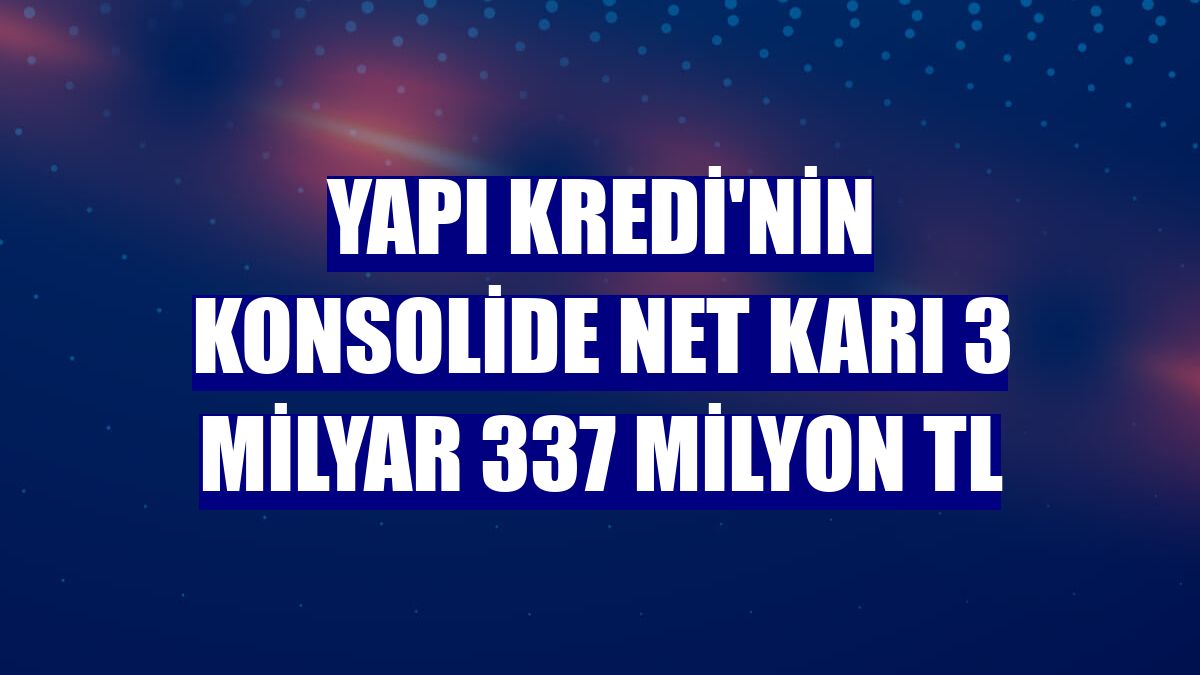 Yapı Kredi'nin konsolide net karı 3 milyar 337 milyon TL