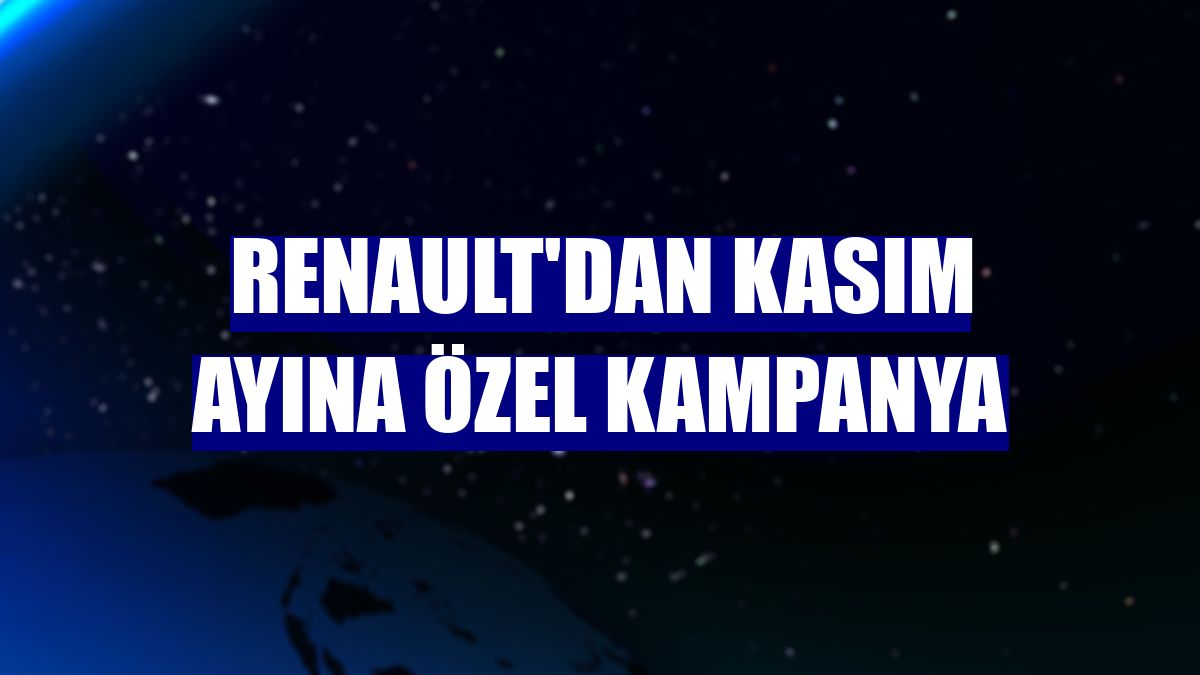 Renault'dan kasım ayına özel kampanya