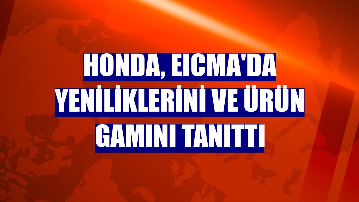 Honda, EICMA'da yeniliklerini ve ürün gamını tanıttı