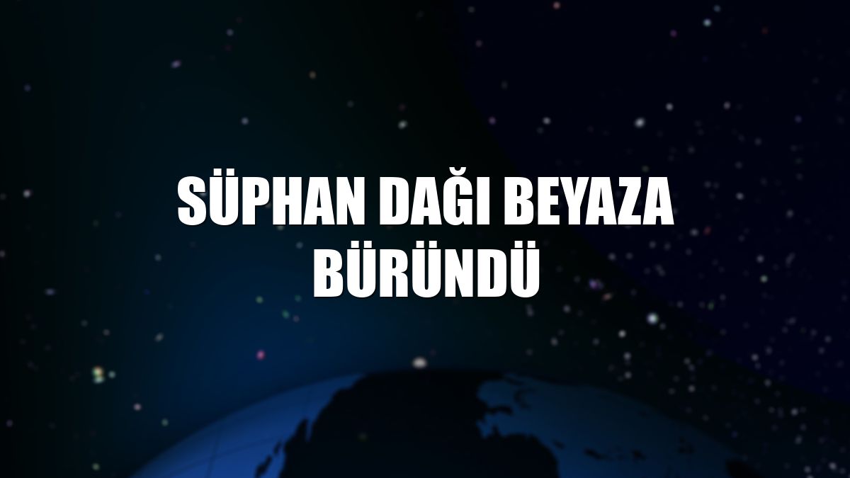 Süphan Dağı beyaza büründü