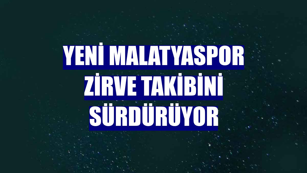 Yeni Malatyaspor zirve takibini sürdürüyor