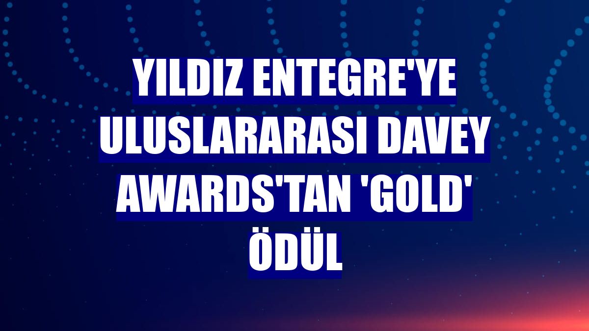 Yıldız Entegre'ye uluslararası Davey Awards'tan 'Gold' ödül